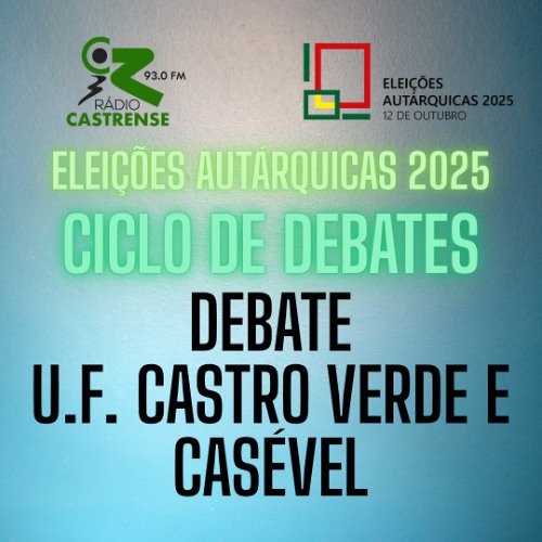 Debate – U.F. Castro Verde e Casével – Autárquicas 2025